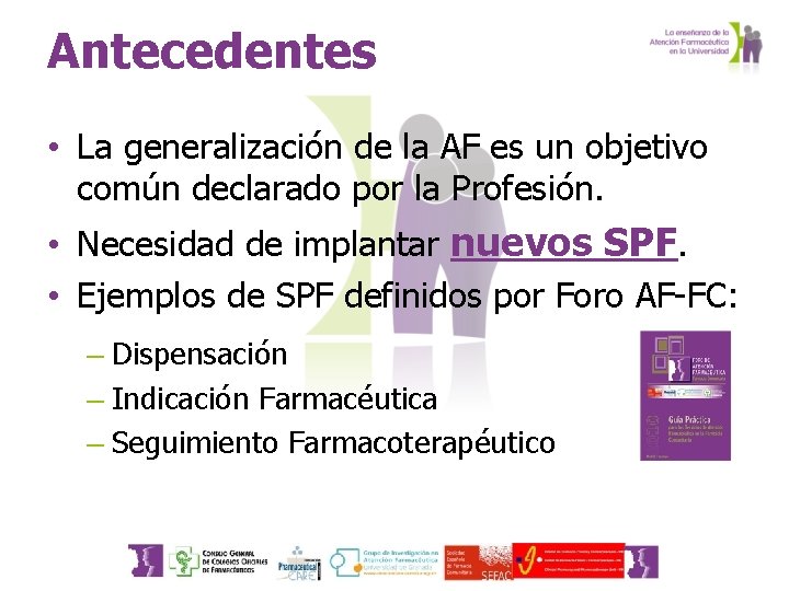 Antecedentes • La generalización de la AF es un objetivo común declarado por la