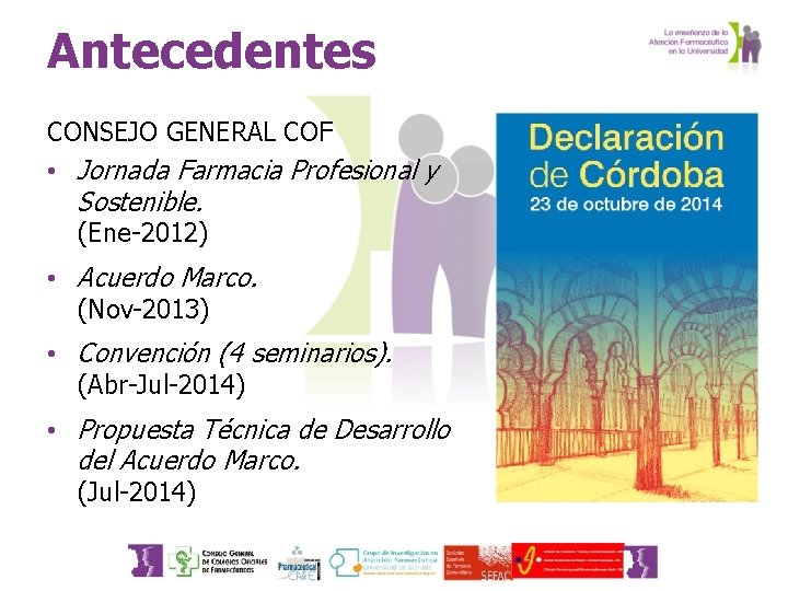 Antecedentes CONSEJO GENERAL COF • Jornada Farmacia Profesional y Sostenible. (Ene-2012) • Acuerdo Marco.