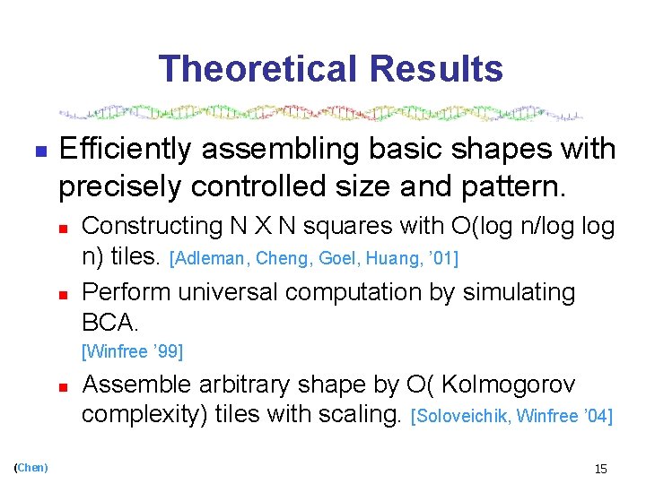 Theoretical Results n Efficiently assembling basic shapes with precisely controlled size and pattern. n
