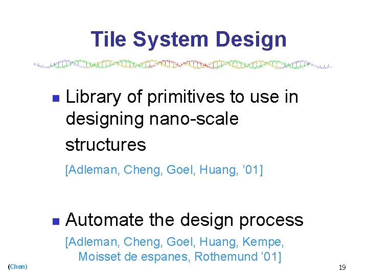 Tile System Design n Library of primitives to use in designing nano-scale structures [Adleman,