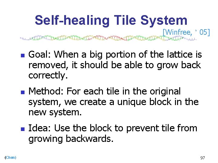 Self-healing Tile System [Winfree, ’ 05] n n n (Chen) Goal: When a big