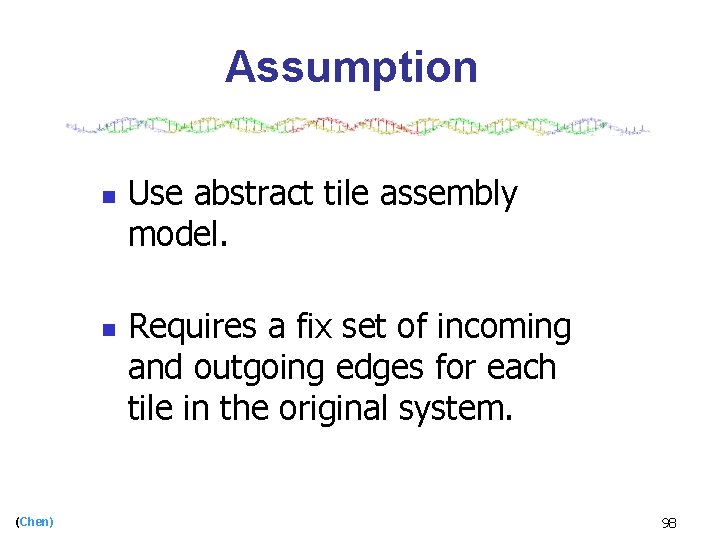 Assumption n n (Chen) Use abstract tile assembly model. Requires a fix set of