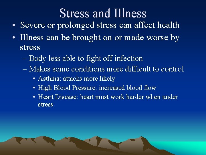 Stress and Illness • Severe or prolonged stress can affect health • Illness can