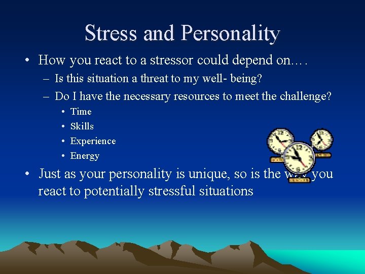 Stress and Personality • How you react to a stressor could depend on…. –