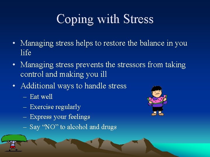 Coping with Stress • Managing stress helps to restore the balance in you life