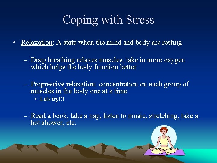 Coping with Stress • Relaxation: A state when the mind and body are resting