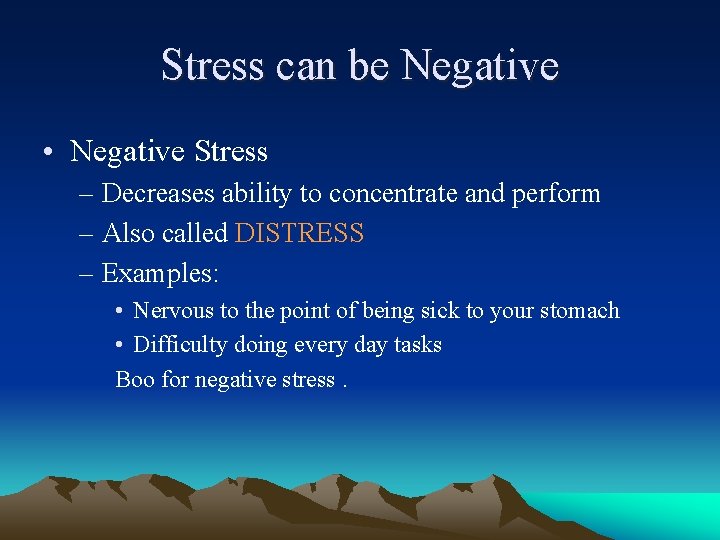 Stress can be Negative • Negative Stress – Decreases ability to concentrate and perform