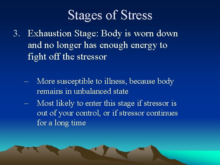 Stages of Stress 3. Exhaustion Stage: Body is worn down and no longer has