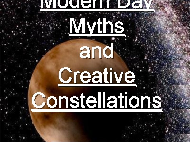 Modern Day Myths and Creative Constellations 