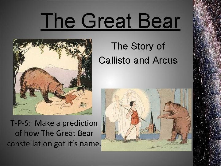 The Great Bear The Story of Callisto and Arcus T-P-S: Make a prediction of