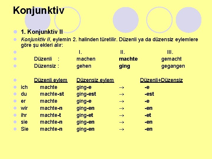 Konjunktiv l 1. Konjunktiv II l Konjunktiv II, eylemin 2. halinden türetilir. Düzenli ya