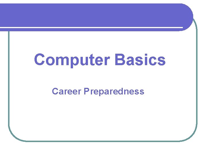 Computer Basics Career Preparedness 