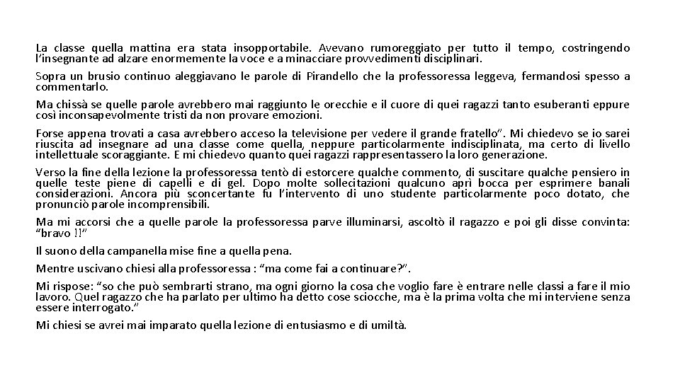 La classe quella mattina era stata insopportabile. Avevano rumoreggiato per tutto il tempo, costringendo