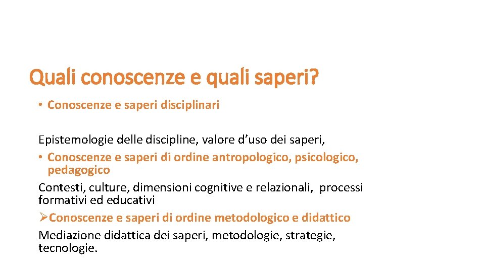 Quali conoscenze e quali saperi? • Conoscenze e saperi disciplinari Epistemologie delle discipline, valore