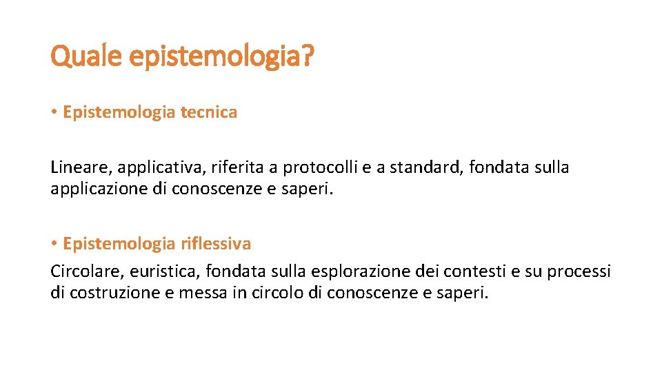 Quale epistemologia? • Epistemologia tecnica Lineare, applicativa, riferita a protocolli e a standard, fondata