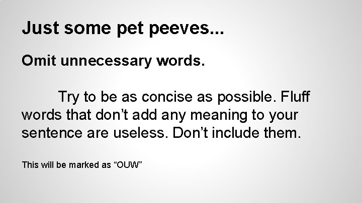 Just some pet peeves. . . Omit unnecessary words. Try to be as concise
