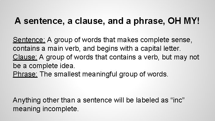 A sentence, a clause, and a phrase, OH MY! Sentence: A group of words