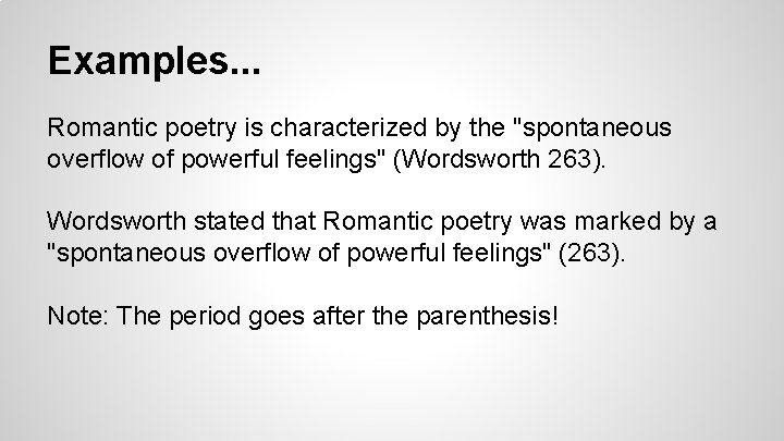 Examples. . . Romantic poetry is characterized by the "spontaneous overflow of powerful feelings"