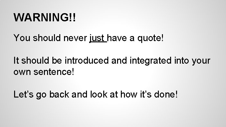 WARNING!! You should never just have a quote! It should be introduced and integrated