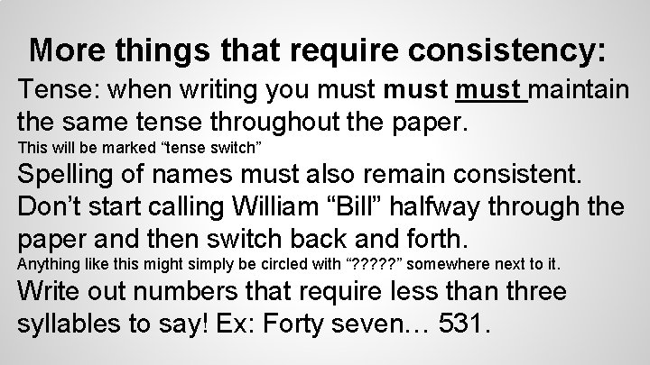 More things that require consistency: Tense: when writing you must maintain the same tense
