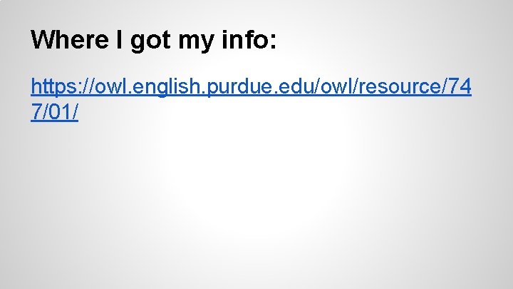 Where I got my info: https: //owl. english. purdue. edu/owl/resource/74 7/01/ 