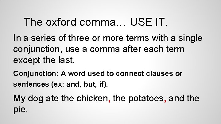 The oxford comma… USE IT. In a series of three or more terms with