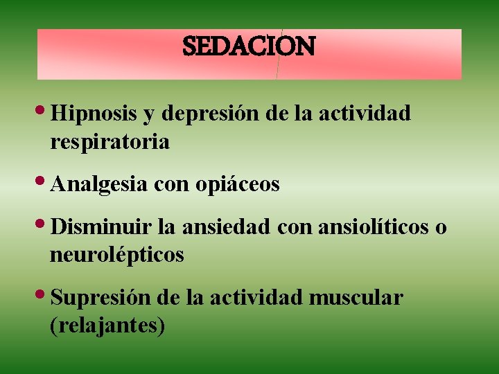 SEDACION • Hipnosis y depresión de la actividad respiratoria • Analgesia con opiáceos •