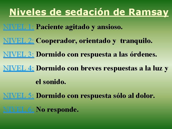 Niveles de sedación de Ramsay NIVEL 1: Paciente agitado y ansioso. NIVEL 2: Cooperador,