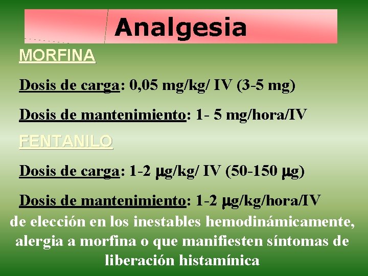 Analgesia MORFINA Dosis de carga: 0, 05 mg/kg/ IV (3 -5 mg) Dosis de