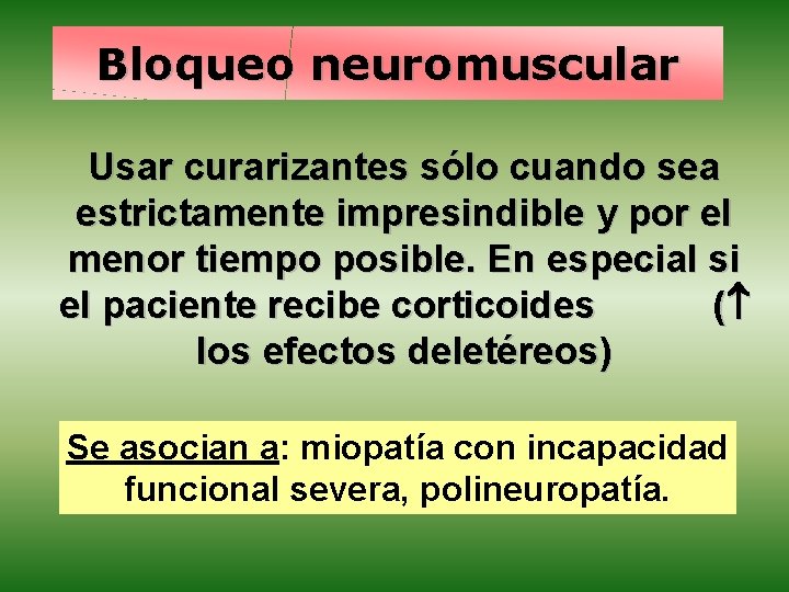 Bloqueo neuromuscular Usar curarizantes sólo cuando sea estrictamente impresindible y por el menor tiempo