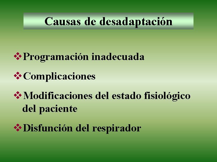 Causas de desadaptación v. Programación inadecuada v. Complicaciones v. Modificaciones del estado fisiológico del