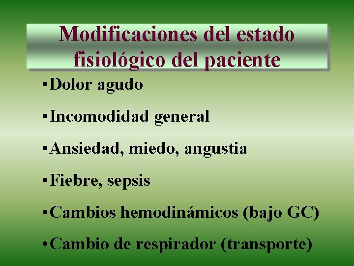 Modificaciones del estado fisiológico del paciente • Dolor agudo • Incomodidad general • Ansiedad,