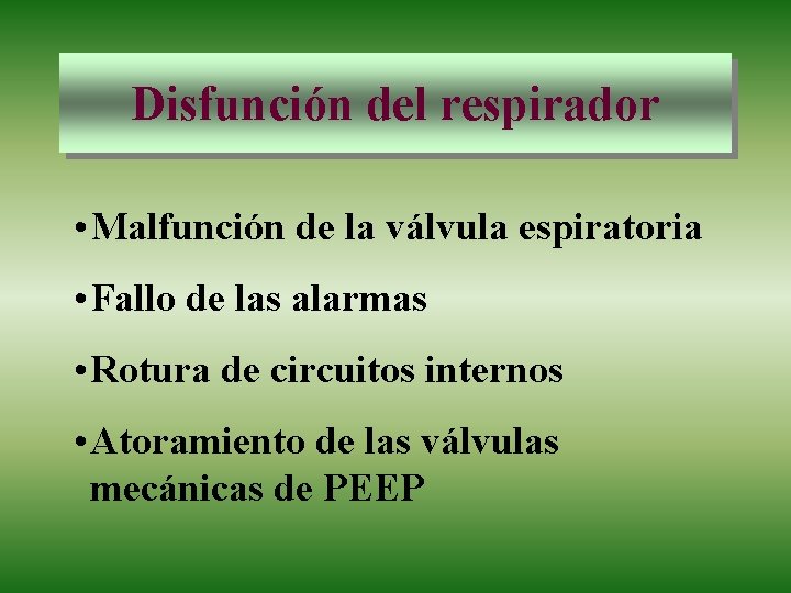 Disfunción del respirador • Malfunción de la válvula espiratoria • Fallo de las alarmas