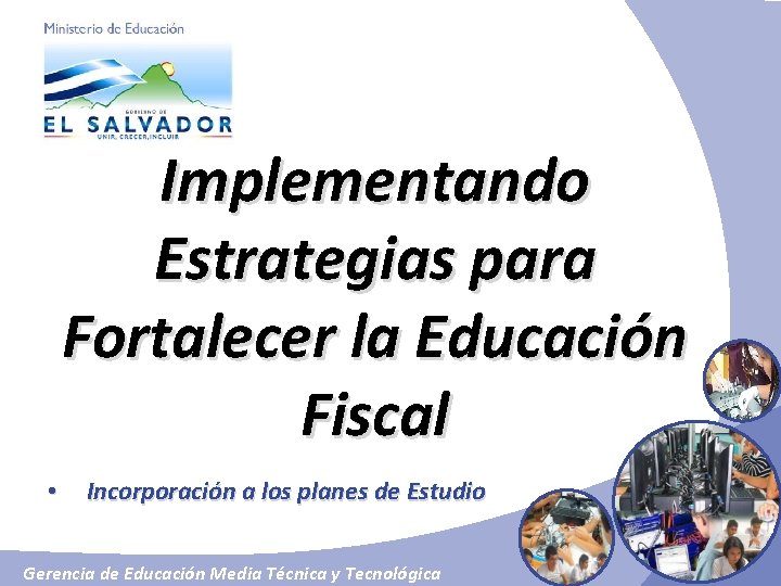 Implementando Estrategias para Fortalecer la Educación Fiscal • Incorporación a los planes de Estudio