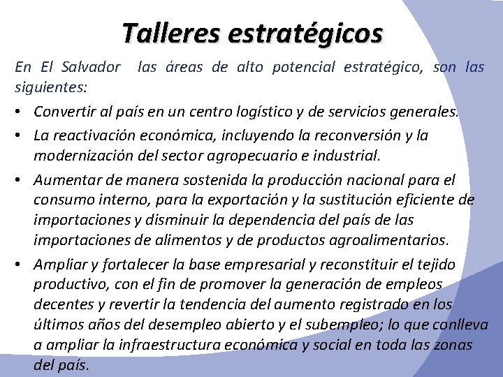 Talleres estratégicos En El Salvador las áreas de alto potencial estratégico, son las siguientes: