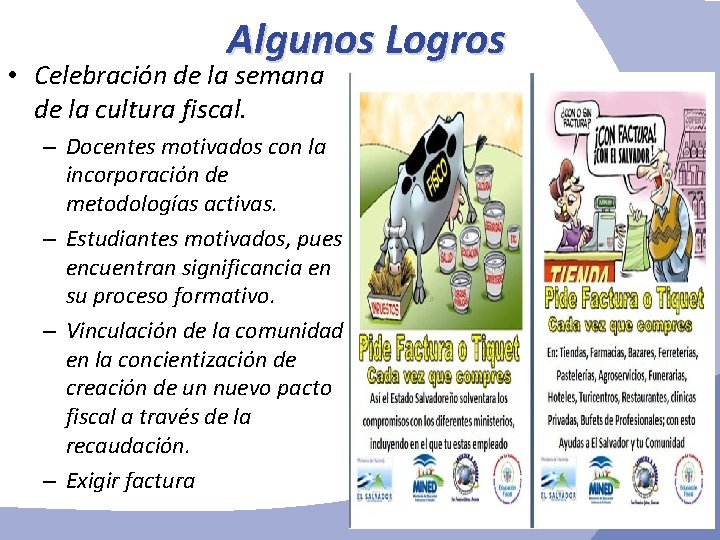 Algunos Logros • Celebración de la semana de la cultura fiscal. – Docentes motivados