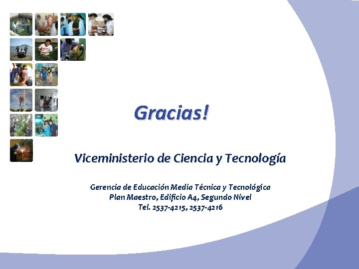 Gracias! Viceministerio de Ciencia y Tecnología Gerencia de Educación Media Técnica y Tecnológica Plan