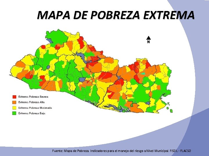 MAPA DE POBREZA EXTREMA Fuente: Mapa de Pobreza. Indicadores para el manejo del riesgo