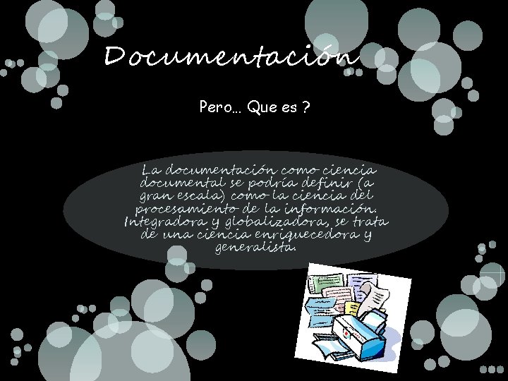 Documentación Pero… Que es ? La documentación como ciencia documental se podría definir (a