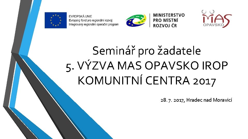 Seminář pro žadatele 5. VÝZVA MAS OPAVSKO IROP KOMUNITNÍ CENTRA 2017 28. 7. 2017,