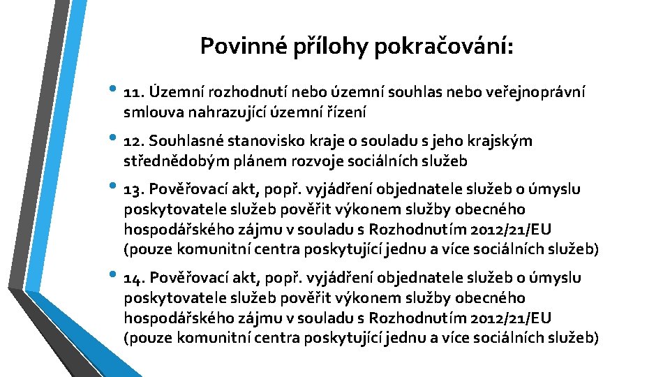 Povinné přílohy pokračování: • 11. Územní rozhodnutí nebo územní souhlas nebo veřejnoprávní smlouva nahrazující