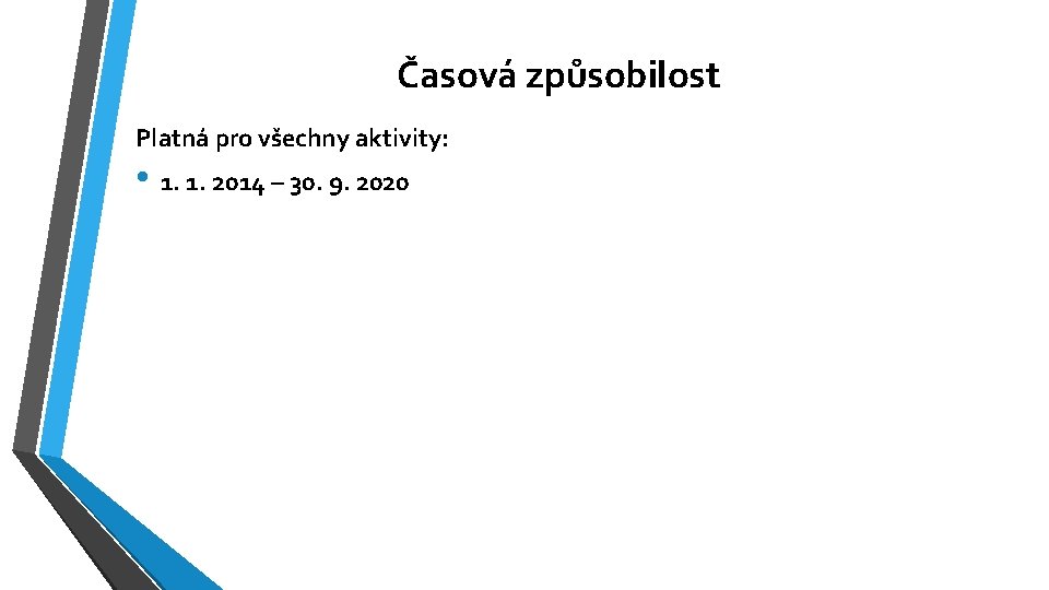 Časová způsobilost Platná pro všechny aktivity: • 1. 1. 2014 – 30. 9. 2020