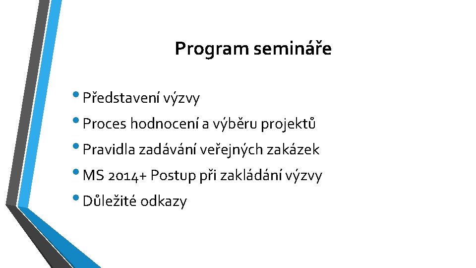 Program semináře • Představení výzvy • Proces hodnocení a výběru projektů • Pravidla zadávání