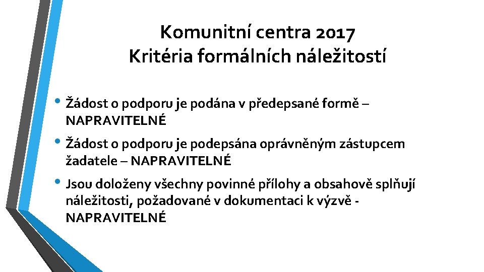 Komunitní centra 2017 Kritéria formálních náležitostí • Žádost o podporu je podána v předepsané