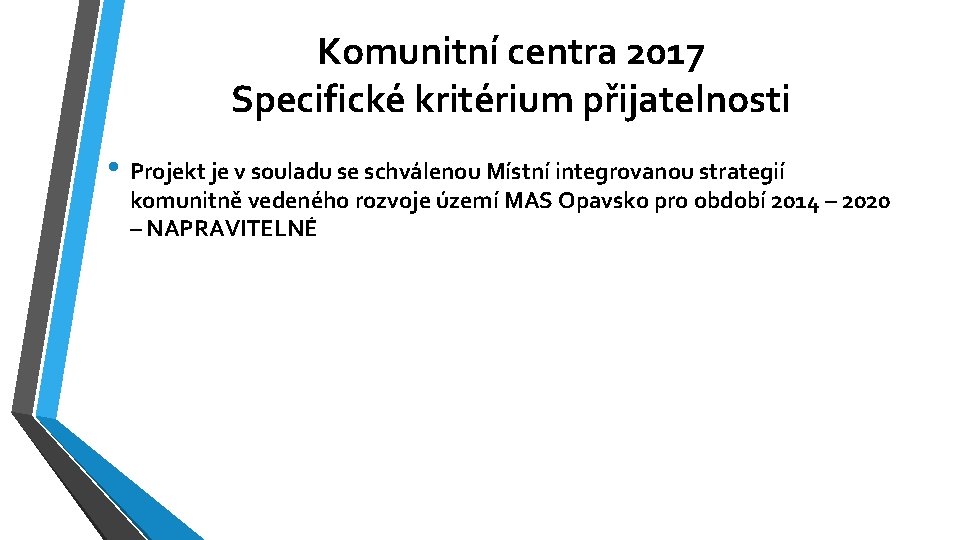 Komunitní centra 2017 Specifické kritérium přijatelnosti • Projekt je v souladu se schválenou Místní