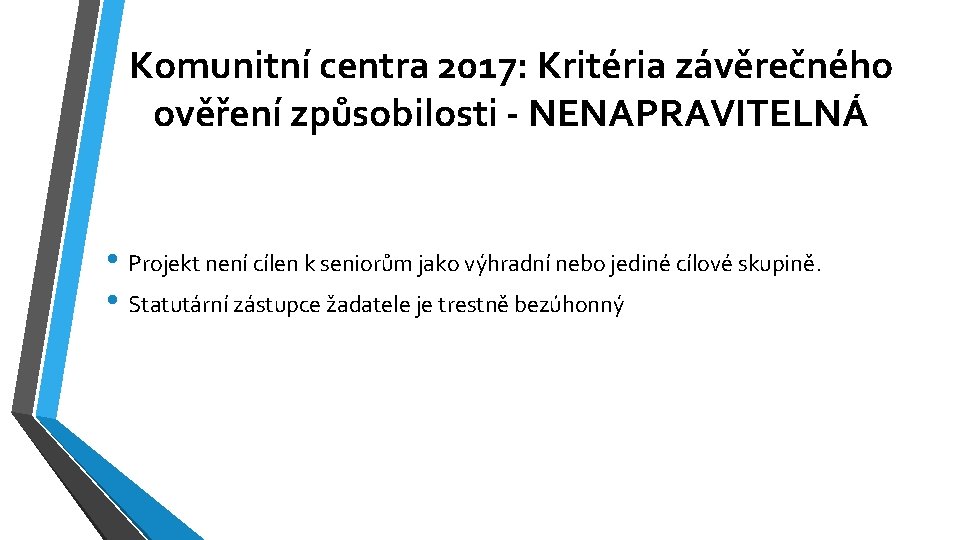 Komunitní centra 2017: Kritéria závěrečného ověření způsobilosti - NENAPRAVITELNÁ • Projekt není cílen k