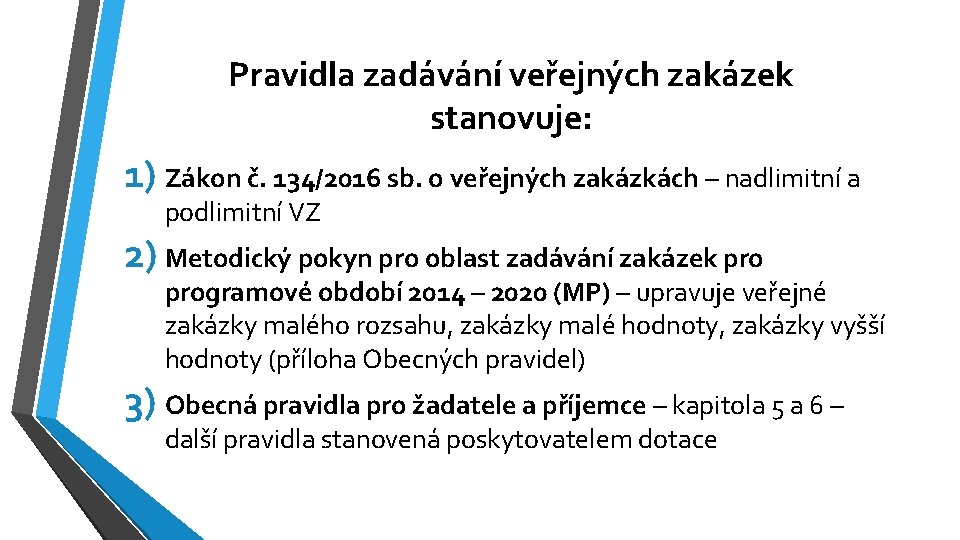 Pravidla zadávání veřejných zakázek stanovuje: 1) Zákon č. 134/2016 sb. o veřejných zakázkách –