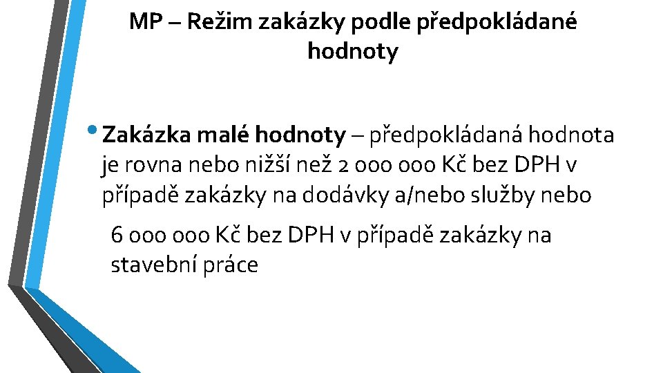 MP – Režim zakázky podle předpokládané hodnoty • Zakázka malé hodnoty – předpokládaná hodnota