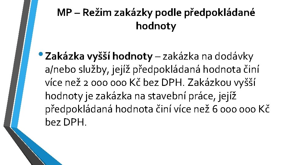 MP – Režim zakázky podle předpokládané hodnoty • Zakázka vyšší hodnoty – zakázka na