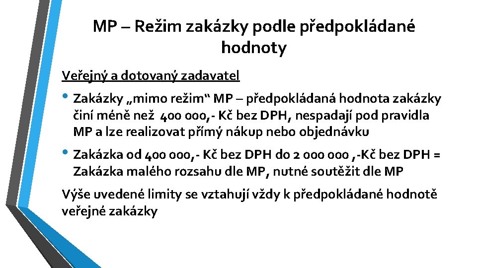 MP – Režim zakázky podle předpokládané hodnoty Veřejný a dotovaný zadavatel • Zakázky „mimo